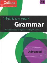 [Sách] Collins Work On Your Grammar - Advanced C1 Over 200 exercises to improve your English grammar – Sách giấy gáy xoắn