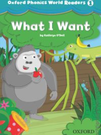 [Truyện] Oxford Phonics World Readers Level 1: What I Want