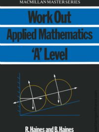 [DOWNLOAD PDF] Work Out Applied Mathematics ‘A’ Level by R. Haines, B. Haines