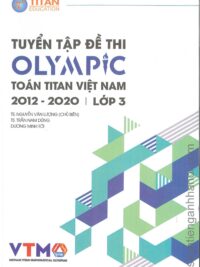 [Sách] Tuyển tập đề thi OLYMPIC Toán Titan Việt Nam (VTMO) 2012-2020 Lớp 3 (có kèm đáp án, sách bằng tiếng Việt) – Sách giấy gáy xoắn