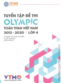 [Sách] Tuyển tập đề thi OLYMPIC Toán Titan Việt Nam (VTMO) 2012-2020 Lớp 4  (có kèm đáp án, sách bằng tiếng Việt) – Sách giấy gáy xoắn