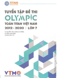 [Sách] Tuyển tập đề thi OLYMPIC Toán Titan Việt Nam (VTMO) 2012-2020 Lớp 7 (có kèm đáp án, sách bằng tiếng Việt) – Sách giấy gáy xoắn