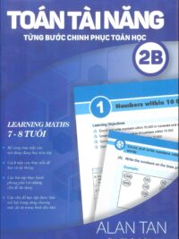 [Sách] Toán Tài Năng - Từng Bước Chinh Phục Toán Học 2B (7-8 Tuổi) ( song ngữ Anh – Việt) – Sách giấy gáy xoắn