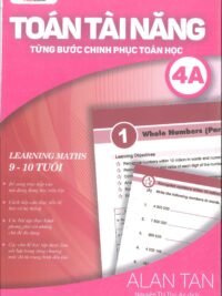 [Sách] Toán Tài Năng - Từng Bước Chinh Phục Toán Học 4A (9-10 Tuổi) ( song ngữ Anh – Việt) – Sách giấy gáy xoắn