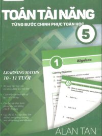 [Sách] Toán Tài Năng - Từng Bước Chinh Phục Toán Học 5 (10-11 Tuổi) ( song ngữ Anh – Việt) – Sách giấy gáy xoắn