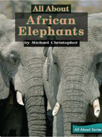 [Truyện] All About African Elephants (All About Series) by Michael Christopher