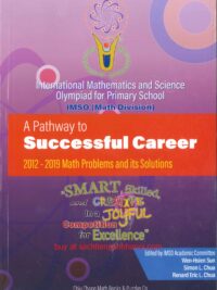 [Sách] International Mathematics and Science Olympiad for Primary School IMSO (Math Division) A Pathway to Successful Career 2012 - 2019 Math Problems and its Solutions - Sách đề thi và lời giải chi tiết IMSO môn Toán 2012 đến 2019 - Sách giấy gáy xoắn