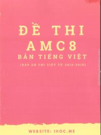 [Sách] Đề thi và Đáp án kì thi Toán AMC8 BẢN TIẾNG VIỆT (2010-2018) - Sách giấy gáy xoắn