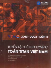 [Sách] Tuyển tập đề thi Olympic Toán Titan Việt Nam VTMO Lớp 4 (2013-2022) ( CÓ ĐÁP ÁN) - Sách giấy gáy xoắn