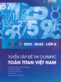 [Sách] Tuyển tập đề thi Olympic Toán Titan Việt Nam VTMO Lớp 8 (2013-2022) ( CÓ ĐÁP ÁN) - Sách giấy gáy xoắn