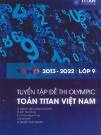 [Sách] Tuyển tập đề thi Olympic Toán Titan Việt Nam VTMO Lớp 9 (2013-2022) ( CÓ ĐÁP ÁN) - Sách giấy gáy xoắn