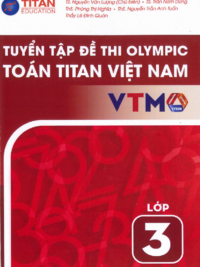 [Sách] Tuyển tập đề thi Olympic Toán Titan Việt Nam VTMO Lớp 3 (PHIÊN BẢN MỚI 2025) ( CÓ ĐÁP ÁN) - Sách giấy gáy xoắn