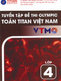 [Sách] Tuyển tập đề thi Olympic Toán Titan Việt Nam VTMO Lớp 4 (PHIÊN BẢN MỚI 2025) ( CÓ ĐÁP ÁN) - Sách giấy gáy xoắn