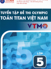 [Sách] Tuyển tập đề thi Olympic Toán Titan Việt Nam VTMO Lớp 5 (PHIÊN BẢN MỚI 2025) ( CÓ ĐÁP ÁN) - Sách giấy gáy xoắn