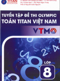 [Sách] Tuyển tập đề thi Olympic Toán Titan Việt Nam VTMO Lớp 8 (PHIÊN BẢN MỚI 2025) ( CÓ ĐÁP ÁN) - Sách giấy gáy xoắn